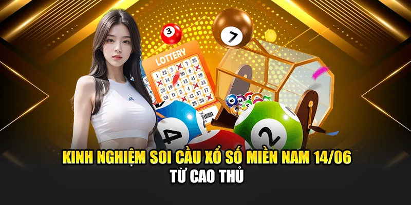 Soi Cầu Xổ Số Miền Nam 14/06 - Dự Đoán Lô Đẹp Hôm Nay 3 Kinh nghiệm soi cầu xổ số miền Nam 14/06 từ cao thủ