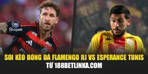 Soi Kèo Bóng Đá Flamengo RJ Vs Esperance Tunis Từ 188betlinka.com