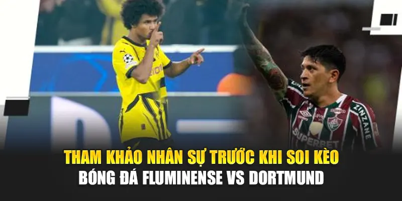 Soi Kèo Bóng Đá Fluminense Vs Dortmund Từ 188betlinka.com 2 Tham khảo nhân sự trước khi soi kèo bóng đá Fluminense vs Dortmund
